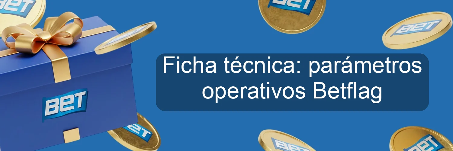 Ficha técnica: parámetros operativos Betflag Ficha técnica: parámetros operativos Betflag