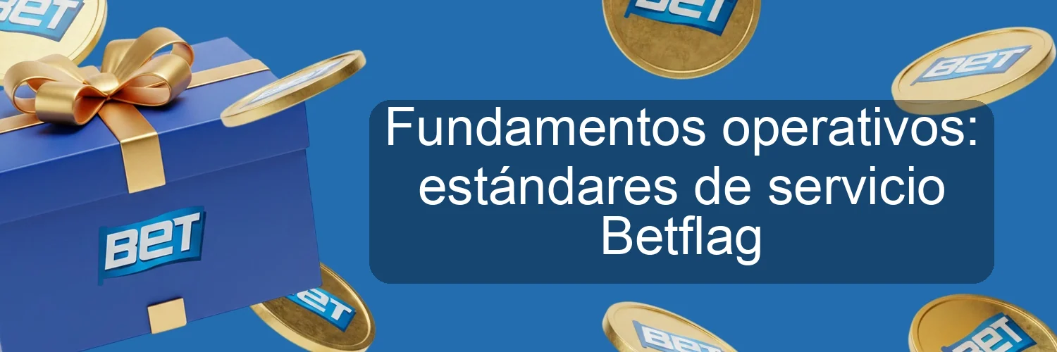 Fundamentos operativos: estándares de servicio Betflag Fundamentos operativos: estándares de servicio Betflag