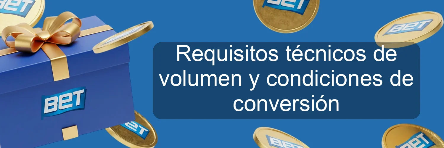 Requisitos técnicos de volumen y condiciones de conversión Requisitos técnicos de volumen y condiciones de conversión