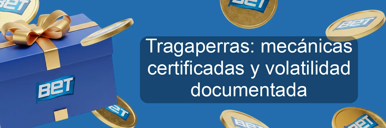 Tragaperras: mecánicas certificadas y volatilidad documentada Tragaperras: mecánicas certificadas y volatilidad documentada